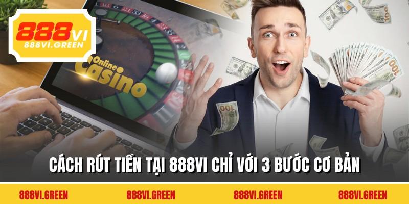 Cách rút tiền tại 888VI chỉ với 3 bước cơ bản