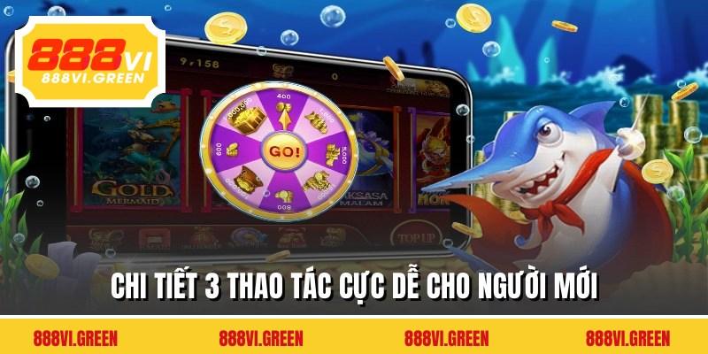 Chi tiết 3 thao tác cực dễ cho người mới