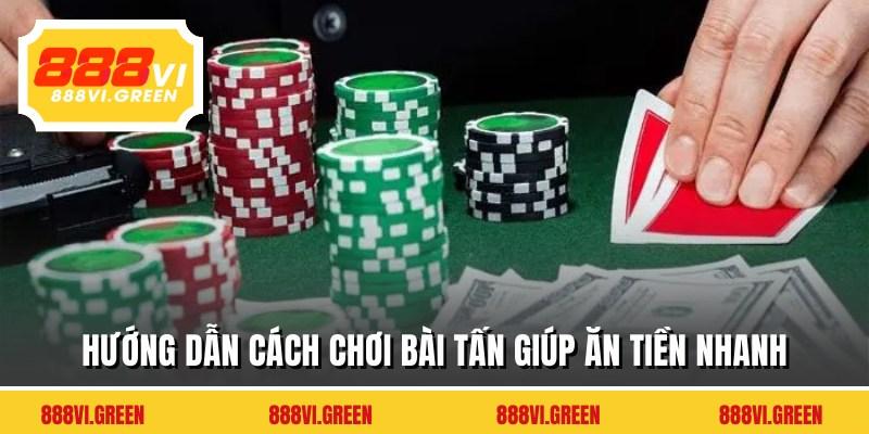 Hướng dẫn cách chơi bài tấn giúp ăn tiền nhanh